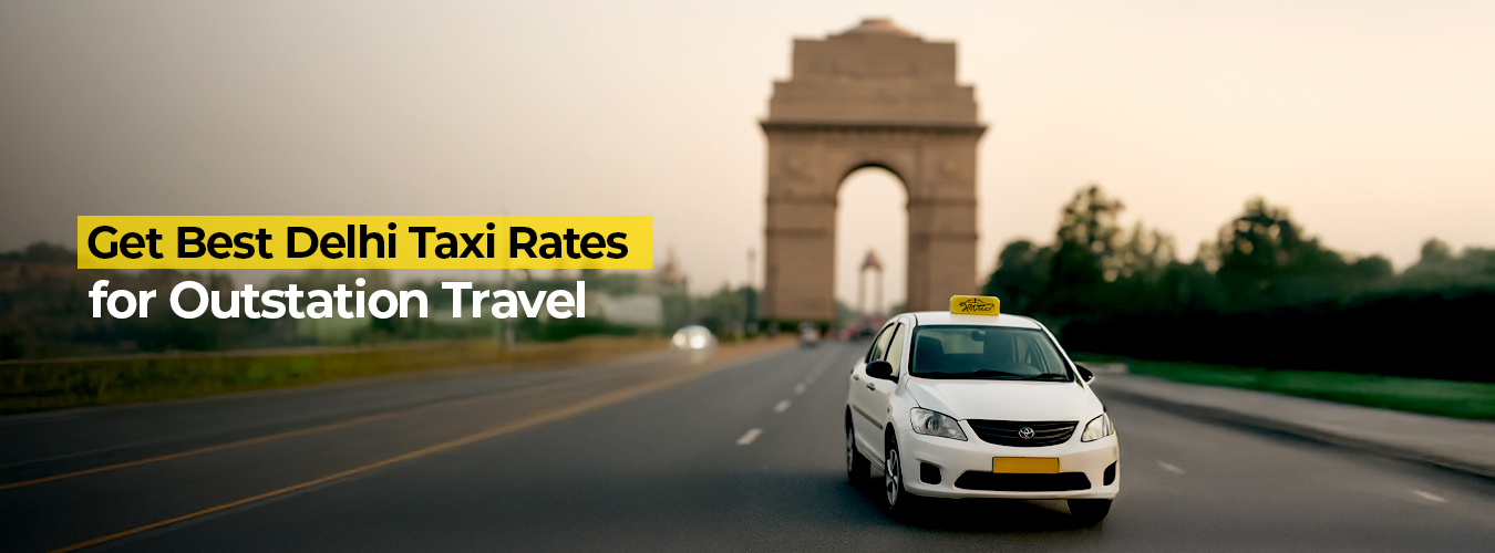 Get Best Delhi Taxi Rates for Outstation Travel - Bharat Taxi Blog