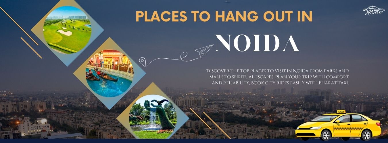 Places to Hang Out in Noida - Bharat Taxi Blog